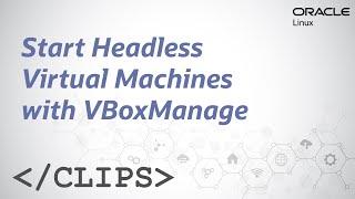 Start Headless Virtual Machines with VBoxManage