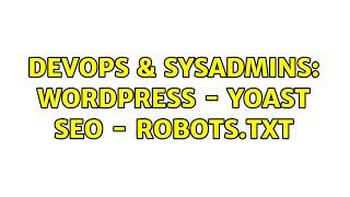 DevOps & SysAdmins: Wordpress - Yoast SEO - robots.txt