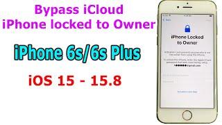 Bypass iCloud iPhone Locked to Owner iPhone 6s/6s Plus iOS 15.8