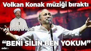 Volkan Konak Müziği Bıraktığını Açıkladı