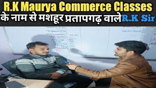 R.K Maurya Commerce Classes के नाम से मशहूर प्रतापगढ़ वाले R.K Sir ||  @RKMAURYA2108