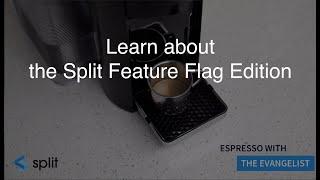 Learn about the Split Feature Flag Edition