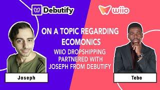 Wiio dropshipping partnered with Joseph from Debutify on a topic regarding ecomonics