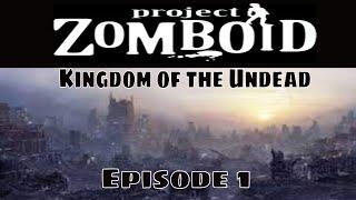 Project Zomboid - Kingdom of the Undead - Episode 1