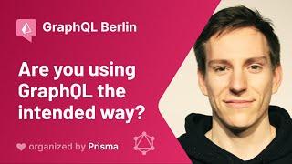 Laurin Quast - Are you using GraphQL the intended way? - GraphQL Berlin Meetup #26