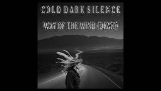 C O L D  |  D A R K  |  S I L E N C E - Way Of The Wind (Demo)