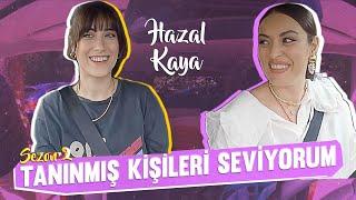 Tanınmış Kişileri Seviyorum S2B7 | Konuk: HAZAL KAYA