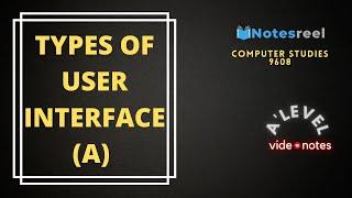 Types of User Interface (A) | A Level Notes Computer Studies 9608