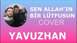 Sen Alllah'ın Bir Lütfusun (COVER) - Yavuzhan (Ebru Gündeş)