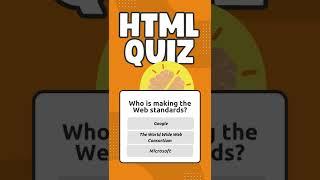 HTML QUIZ - Who is making the Web standards?