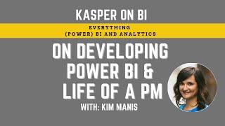 Kasper On BI on developing Power BI & life of a Microsoft PM with Kim Manis