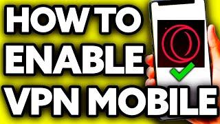 How To Enable VPN on Opera GX Mobile