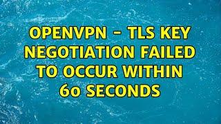 OpenVPN - TLS key negotiation failed to occur within 60 seconds