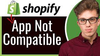 How to Fix 'App Not Compatible' Error on Shopify | Shopify App Compatibility 2024