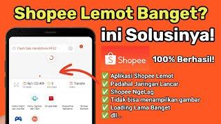 Cara Mengatasi Shopee Lemot atau Ngelag Loading Lama Banget! Padahal Jaringan Lancar! Sinyal Bagus!