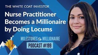 Nurse Practitioner Becomes a Millionaire by Doing Locums - MtoM Podcast #199