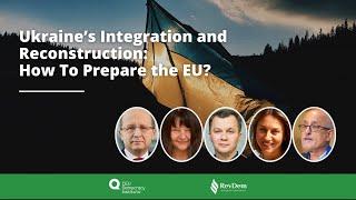 Ukraine’s Integration and Reconstruction: How To Prepare the EU?