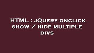 HTML : jQuery onclick show / hide multiple divs