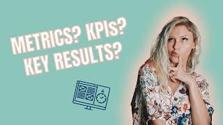 The difference between Metrics, KPIs & Key Results