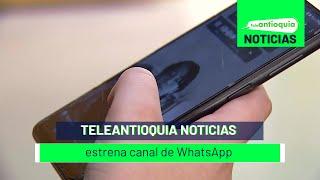 Teleantioquia noticias estrena canal de WhatsApp - Teleantioquia Noticias