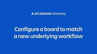 Configure a board to match a new underlying workflow in a Jira Cloud project