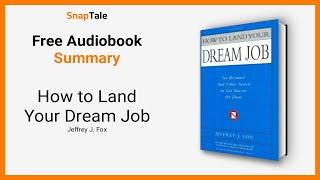 How to Land Your Dream Job by Jeffrey J. Fox: 6 Minute Summary