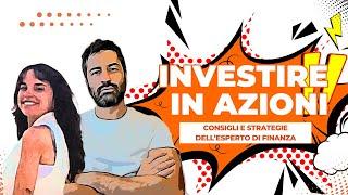 Come Investire in Azioni? Strategie e Tecniche del Nostro Esperto