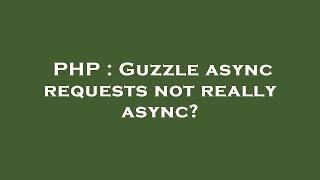 PHP : Guzzle async requests not really async?