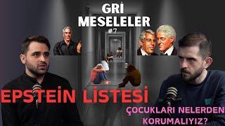 JEFFREY EPSTEIN, ÇOCUKLARI KORUMAMIZ GEREKEN ŞEYLER, Gri Meseleler Podcast #7