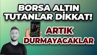 BORSA ALTIN TUTANLAR DİKKAT!  ARTIK DURMAYACAKLAR