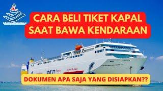 BAWA MOBIL NAIK KAPAL FERRY INI CARA BELI TIKET DAN DOKUMEN YANG HARUS DISIAPKAN