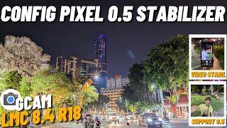 Config Pixel 0.5 Stabilizer ‼️ Gcam Lmc 8.4 r18 Support 0.5 Ultrawide Video Stabil Foto Malam Jernih