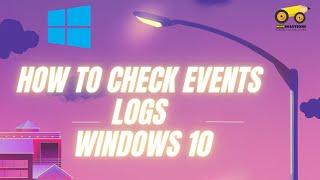 How to check Events logs /System and Application logs in windows 10