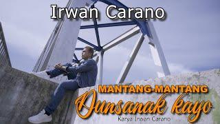 IRWAN CARANO | MANTANG  MANTANG DUNSANAK KAYO | Cipt.Irwan Carano-Pop Minang (Official Music Video)