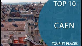 Top 10 Best Tourist Places to Visit in Caen | France - English