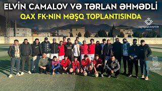 Elvin Сamalov və Tərlan Əhmədli Qax FK-nın məşq toplantısında