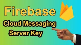 Step by Step Guide to Create Firebase Cloud Messaging Server API Key