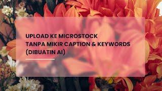 Upload ke Microstock Tanpa Mikir Caption & Keywords (Dibuatin AI)