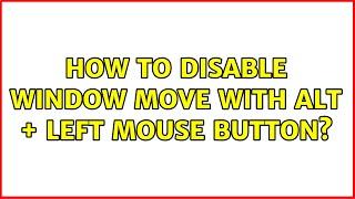 Ubuntu: How to disable window move with alt + left mouse button? (4 Solutions!!)