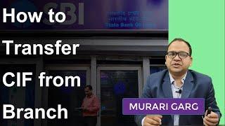 Process of transferring CIF from one SBI Branch to other Branch