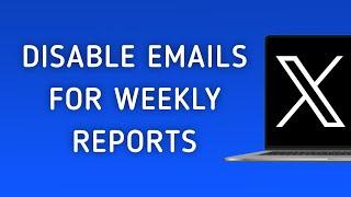 How To Disable Emails For Weekly Reports On X (Twitter) On PC