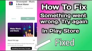 How To Fix Something Went Wrong. Try Again Problem In PlayStore