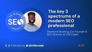 The key 3 spectrums of a modern SEO professional with Desmond Boateng