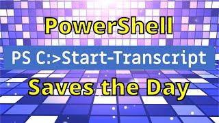 PowerShell Start Transcript Saves the Day