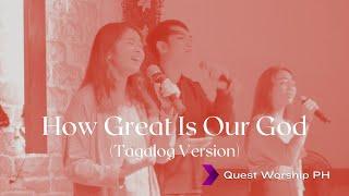 Dakila Ka (How Great is Our God - Tagalog Version) | Quest Worship PH