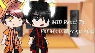 MID React to Fnf mods Except Ava Read In The Description Pls