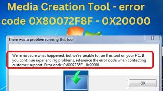 Media Creation Tool Error There was a Problem running In Windows 7 Error Code  0x80072F8F–0x20000