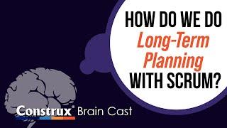 How Do We Do Long-Term Planning with Scrum?