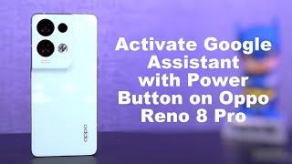 How to Activate Google assistant with Power Button on Oppo Reno 8 Pro