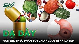 Món Ăn, Thực Phẩm Tốt Cho Người Bệnh Dạ Dày | SKĐS